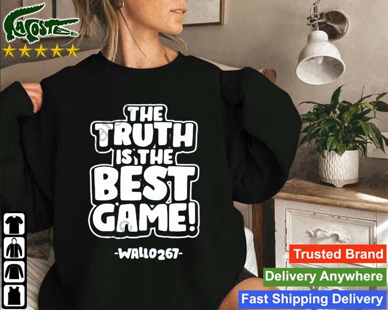 The Truth Is The Best Game Wallo267 Sweatshirt