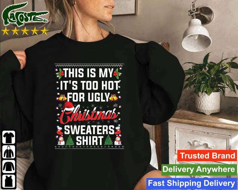 This Is My It's Too Hot For Ugly Christmas Sweatshirts Sweatshirt
