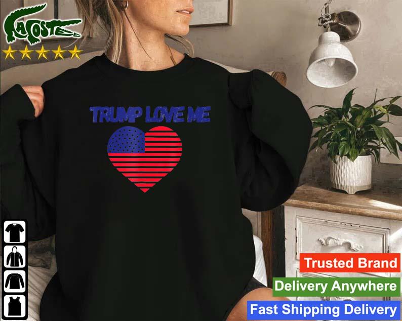 Trump Loves Me Sweatshirt