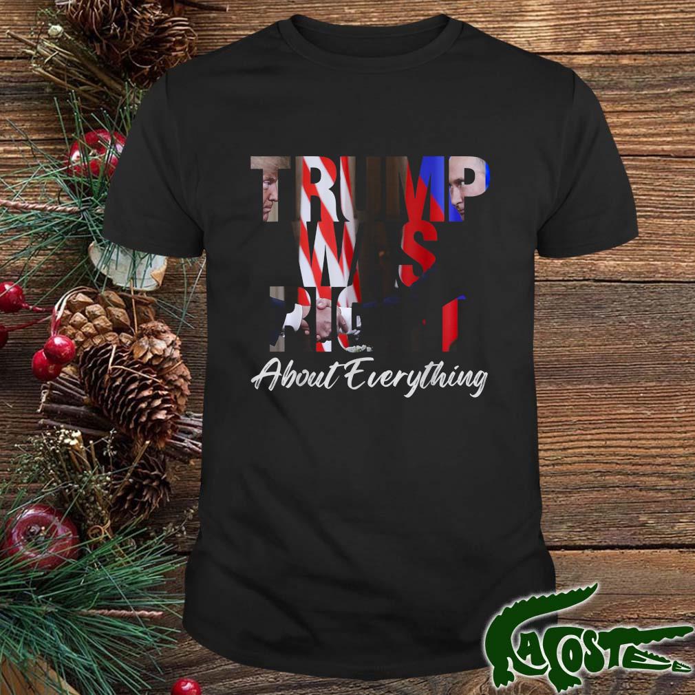 Trump Was Right About Everything Pro Trump America T-shirt
