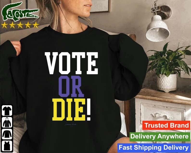 Vote Or Die Sweatshirt