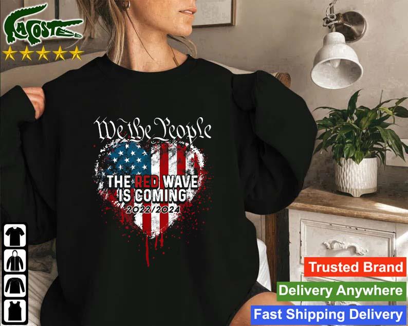We The People Red Wave Republican Is Coming 2024 Election Heart Usa Flag Sweatshirt