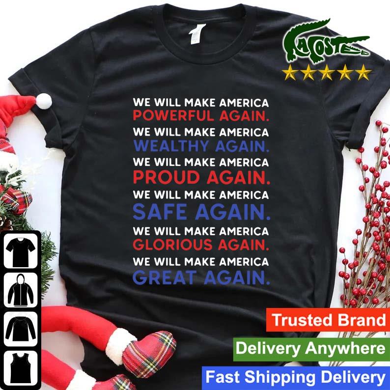 We Will Make America Powerful Wealthy Proud Safe Glorious Great Again 2022 Sweats Shirt