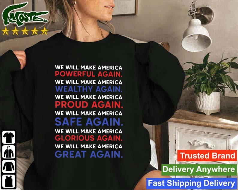 We Will Make America Powerful Wealthy Proud Safe Glorious Great Again 2022 Sweatshirt
