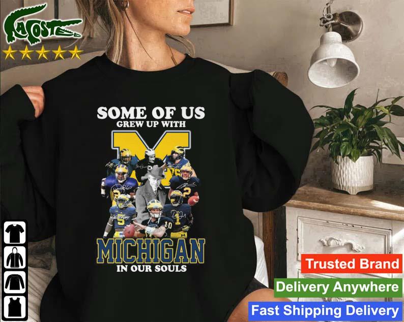 2022 Some Of Us Grew Up With Michigan Wolverines In Our Souls Signatures Sweatshirt