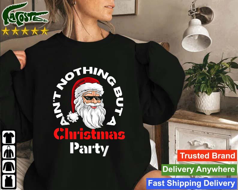Ain't Nothing But A Christmas Party Santa Face Sweatshirt