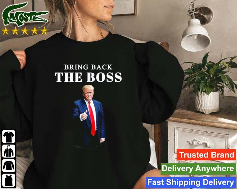 Bring Back The Boss Trump 2024 Take America Back Sweatshirt