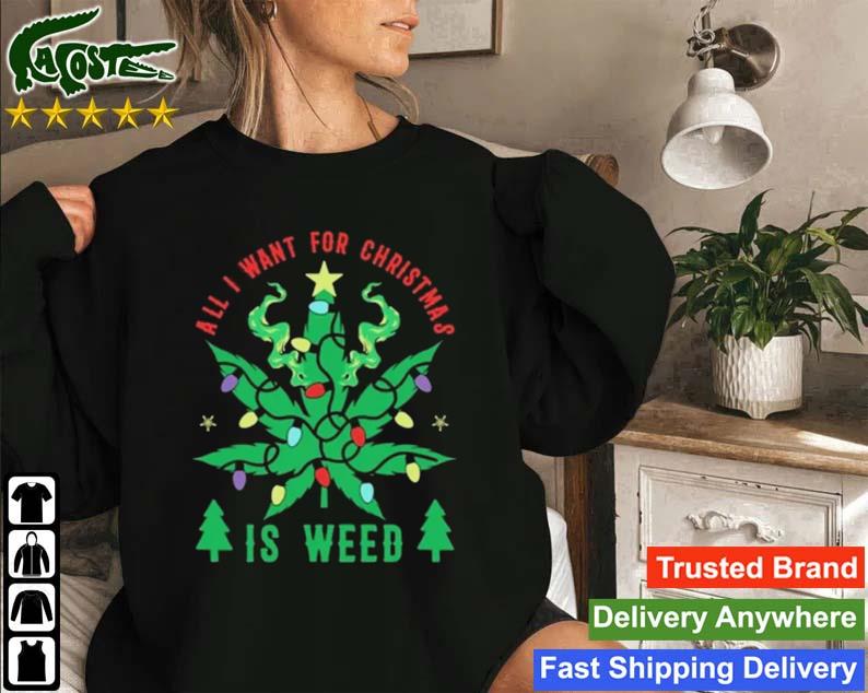 Cannabis Christmas All I Want For Christmas Is Weed Sweatshirt