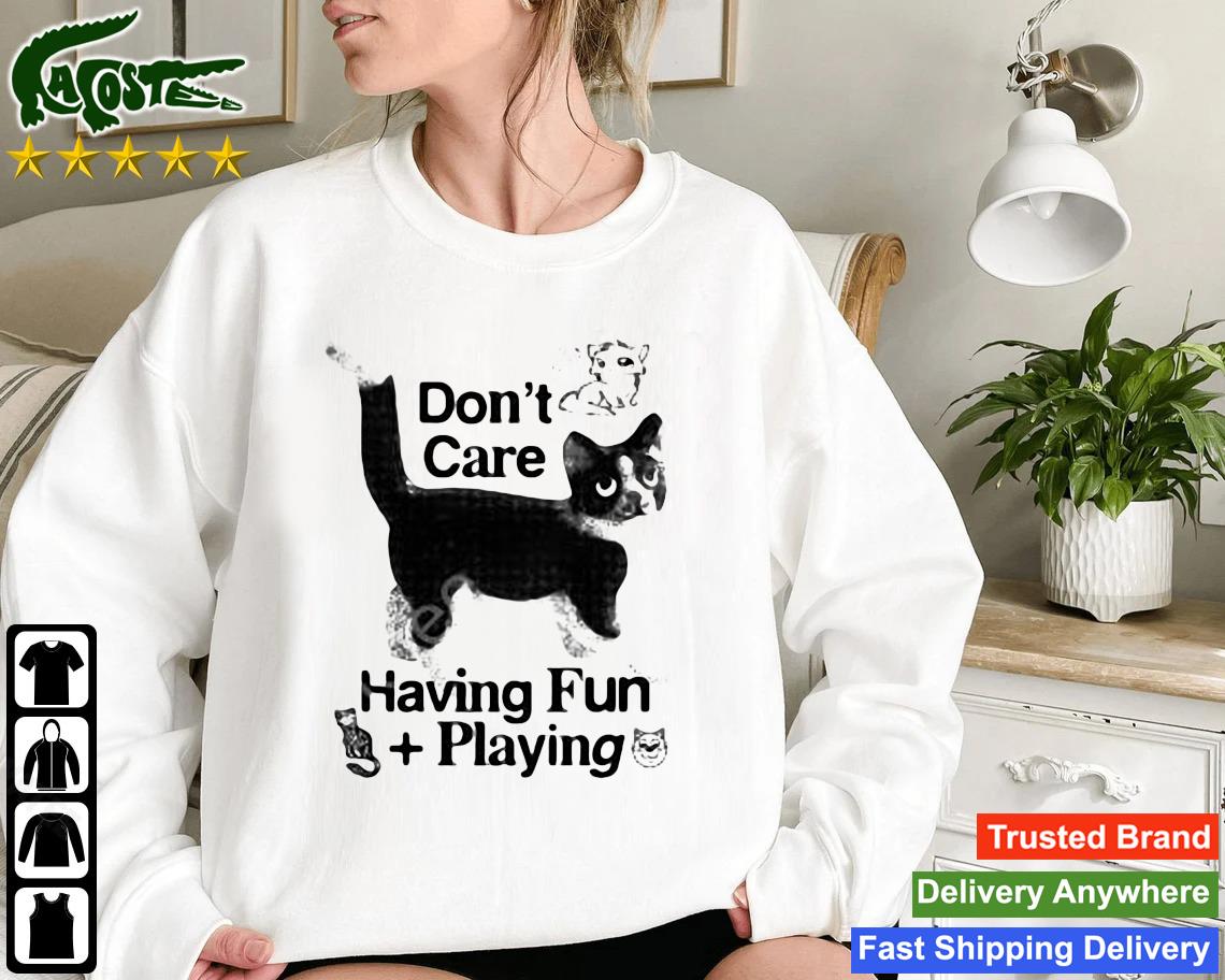 Cat Don't Care Having Fun Playing Sweatshirt