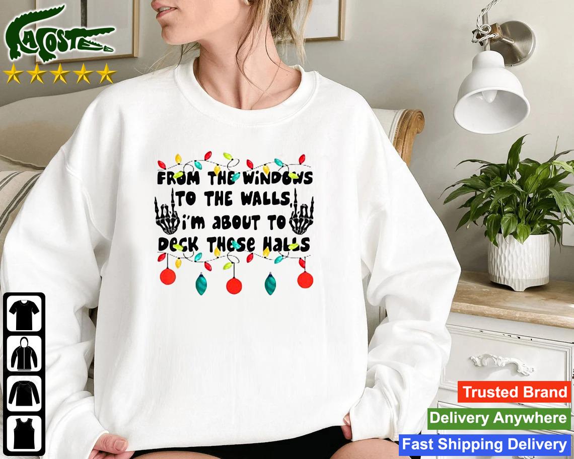 From The Windows To The Walls I'm About To Deck These Halls Christmas Lights Sweatshirt