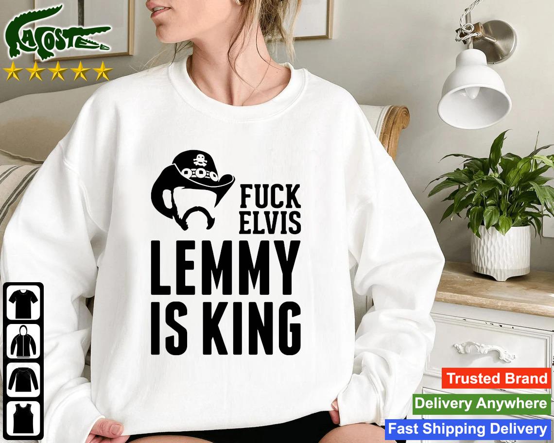 Fuck Elvis Lemmy Is The King Sweatshirt