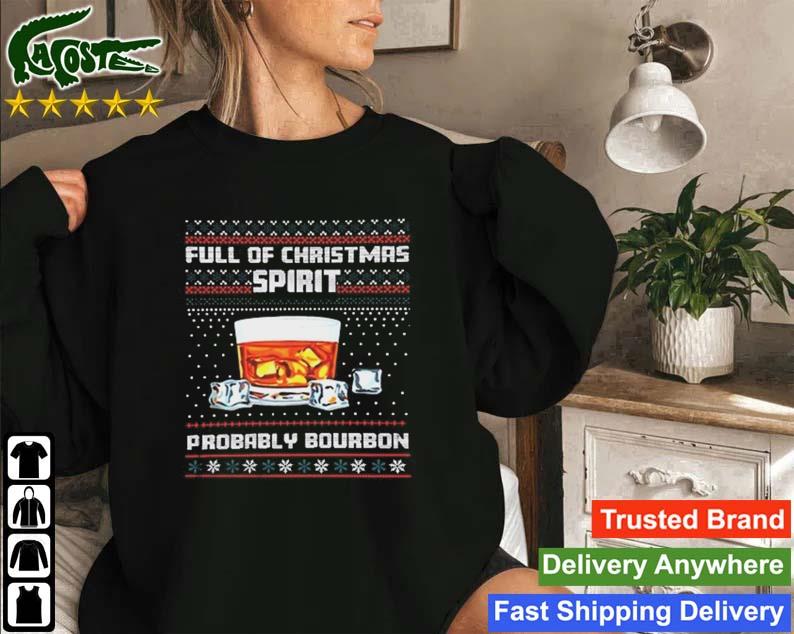 Full Of Christmas Spirit Probably Bourbon Ugly Christmas Sweatshirt