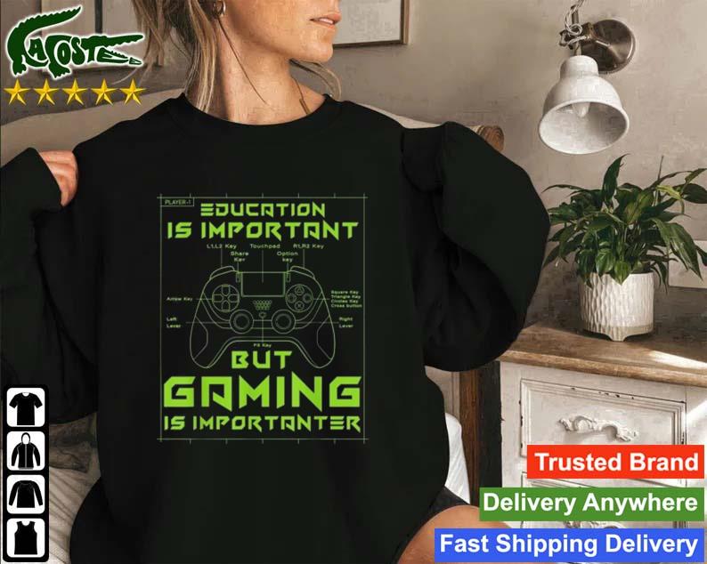 Gamer Education Is Important But Gaming Is Importanter Sweatshirt