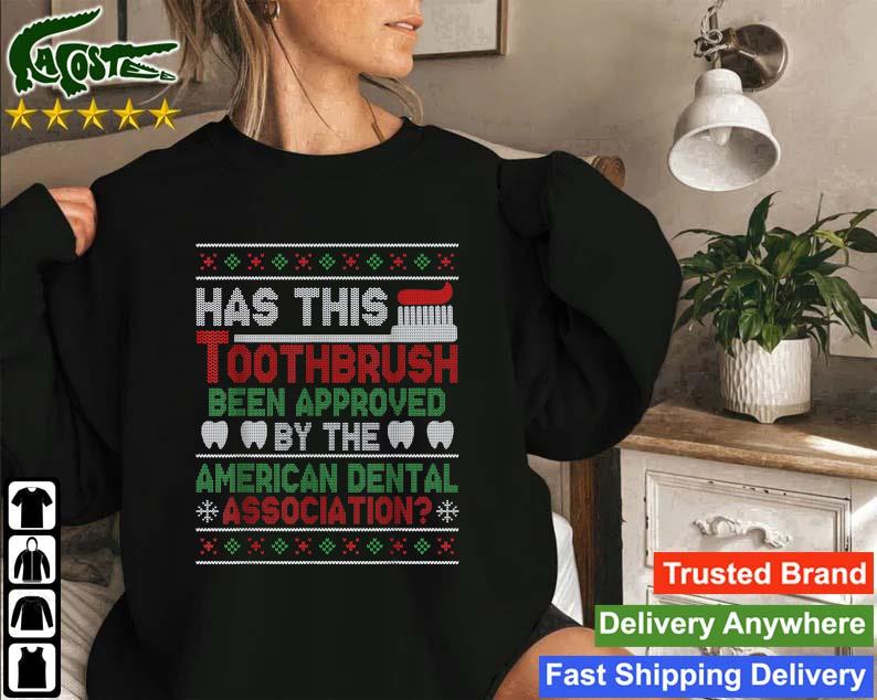 Has This Toothbrush Been Approved American Dental Association Ugly Christmas Sweatshirt
