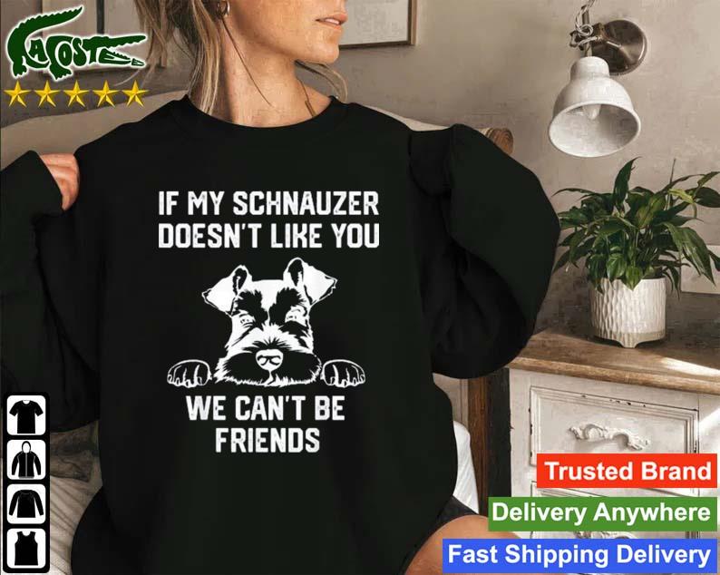 If My Schnauzer Doesn't Like You We Can't Be Friends Sweatshirt