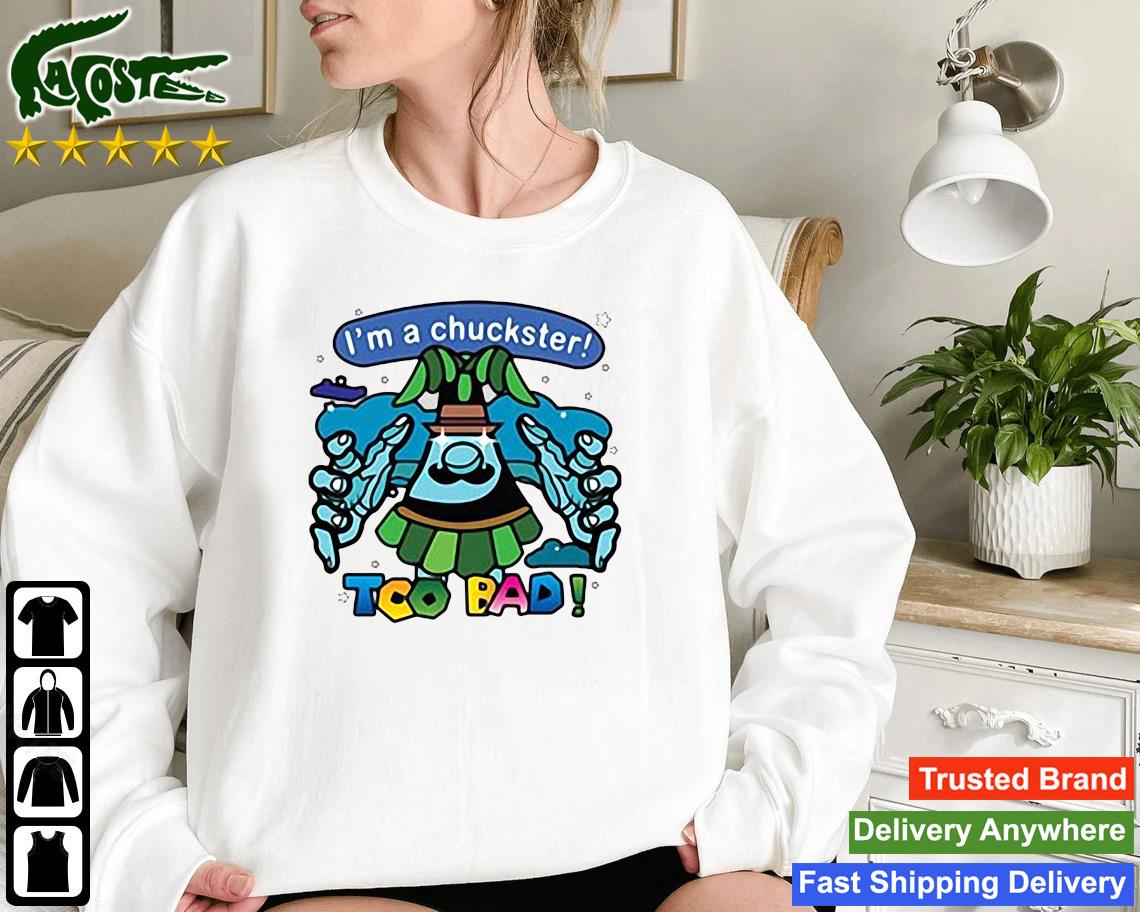 I'm A Chuckster Too Bad 2022 Sweatshirt