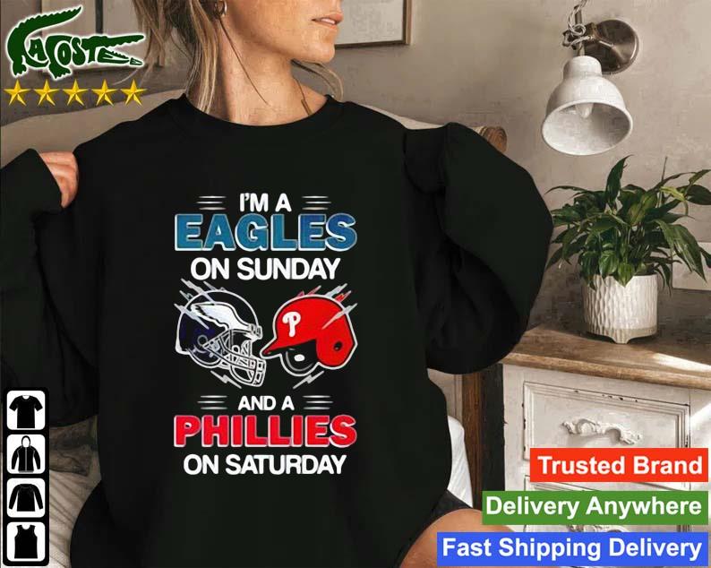 I'm A Eagles On Sunday And A Phillies On Saturday Sweatshirt