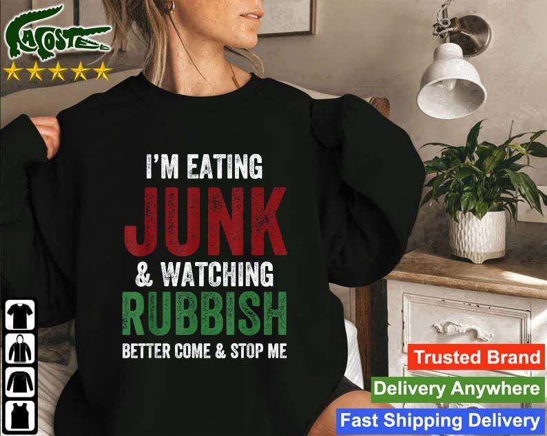 I'm Eating Junk And Watching Rubbish Christmas Sweatshirt