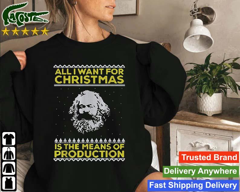 Karl Marx All I Want For Christmas Is The Means Of Production Ugly Christmas Sweatshirt