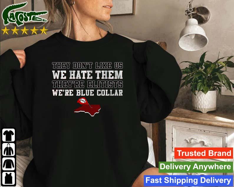 Nc Football They Don't Like Us We Hate Them They're Elitists We're Blue Collar Sweatshirt