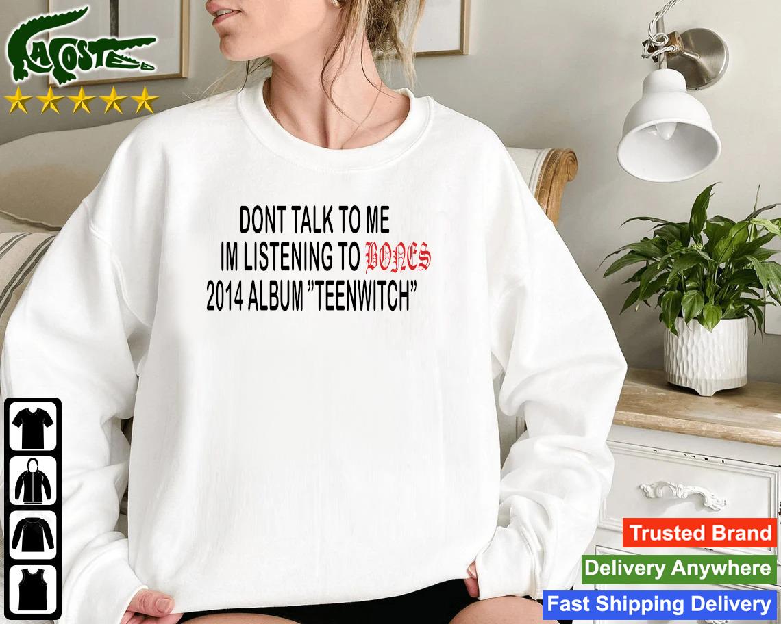 Official Don't Talk To Me I'm Listening To Bones 2014 Album Teenwitch Sweatshirt