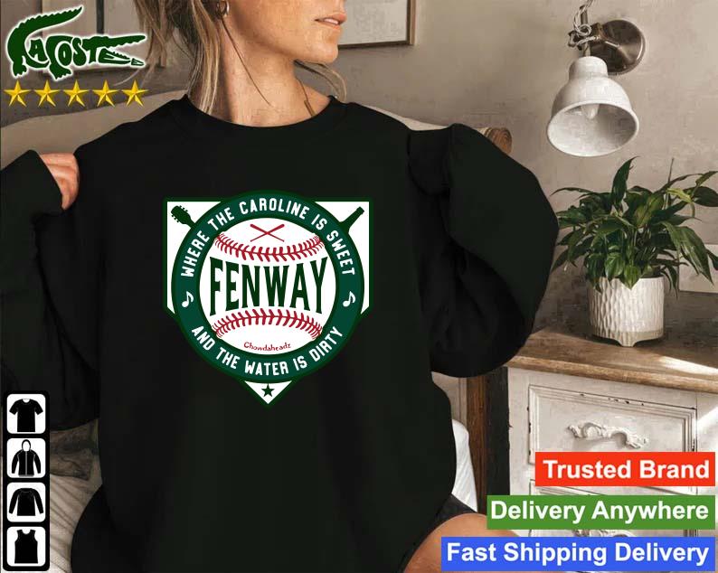 Official Fenway Where The Caroline Is Sweet And The Water Is Dirty Sweatshirt