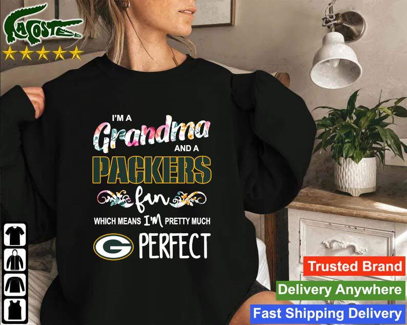 Official Green Bay Packers I’m A Grandma And A Packers Fan Which Means I’m Pretty Much Perfect Sweatshirt