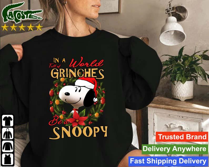 Official In A World Full Of Grinches Be A Snoopy Christmas Sweatshirt