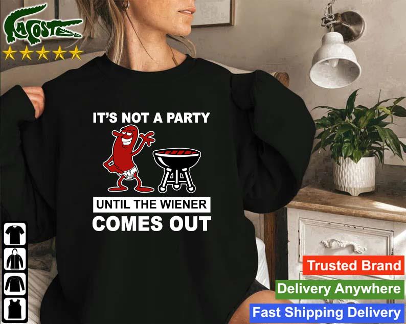 Official It's Not A Party Until The Wiener Comes Out Sweatshirt