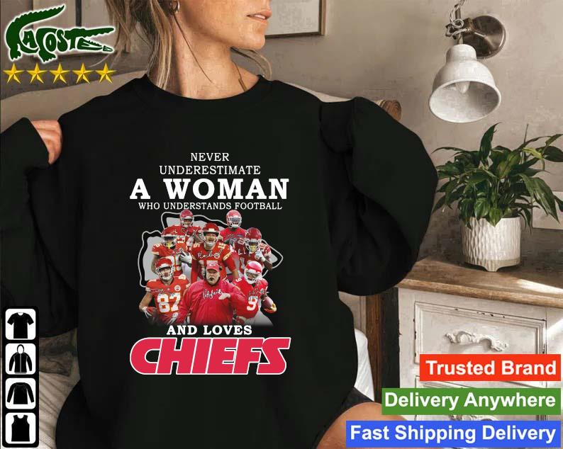 Official Kansas City Chiefs Never Underestimate A Woman Who Understands Football And Loves Chiefs Signatures Sweatshirt