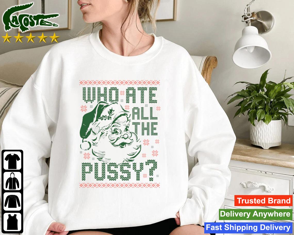 Official Santa Claus Who Ate All The Pussy Ugly Christmas Sweatshirt