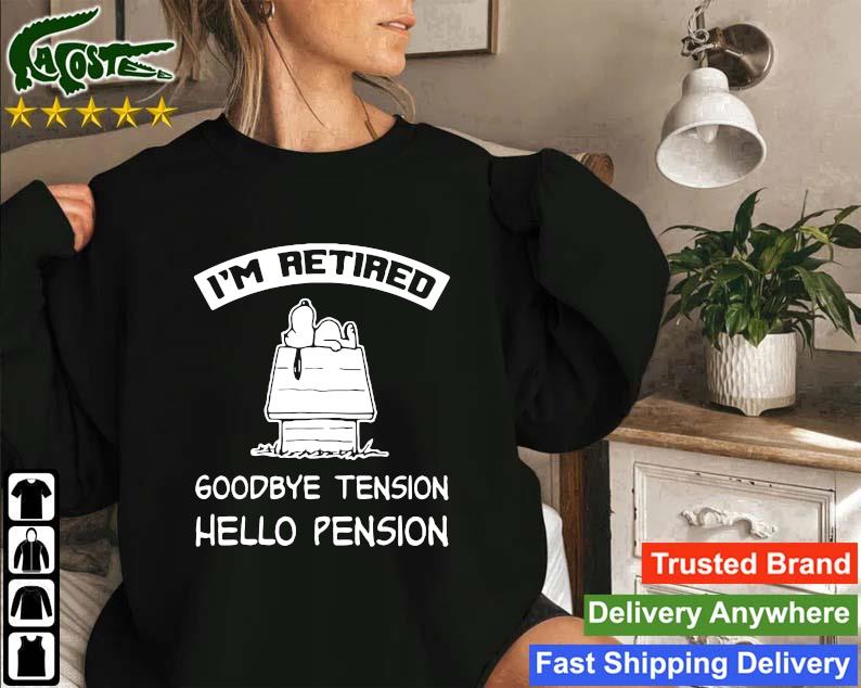 Official Snoopy I'm Retired Goodbye Tension Hello Pension 2022 Sweatshirt