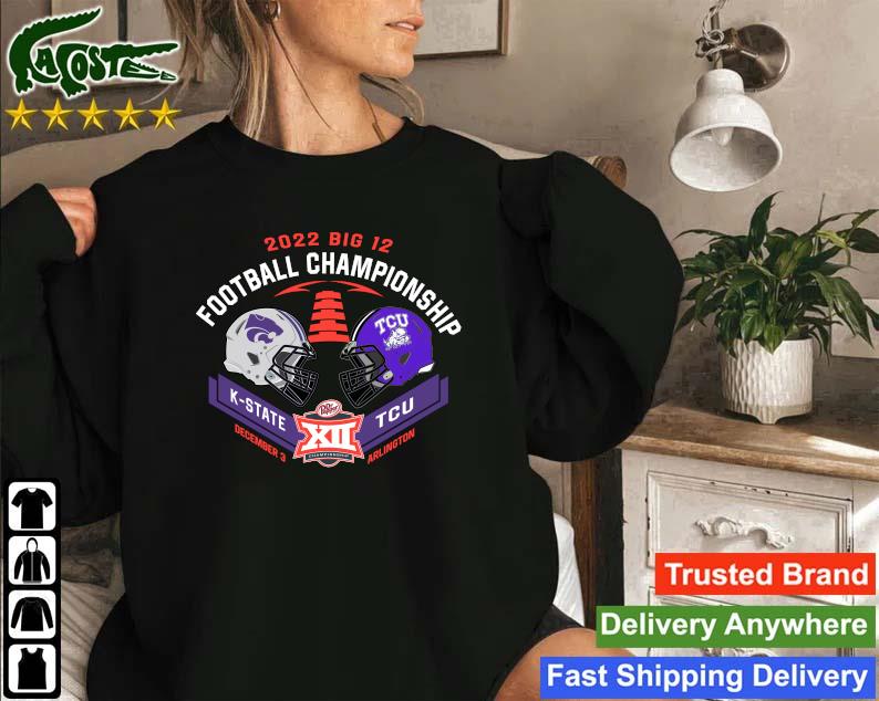 Official Tcu Vs K-state Football 2022 Big 12 Football Championship Matchup Sweatshirt