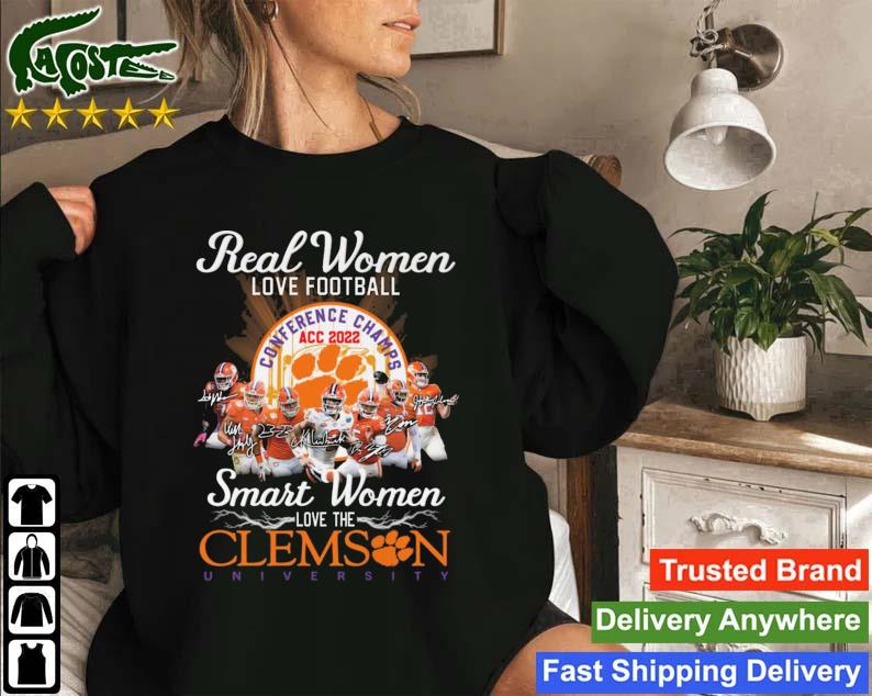 Real Women Love Football Smart Women Love Clemson Tigers University Cnference Champs Acc 2022 Signatures Sweatshirt