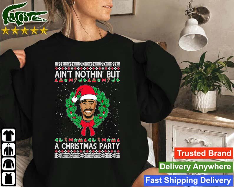 Santa Tupac Ain't Nothin But A Christmas Party Ugly Christmas Sweatshirt