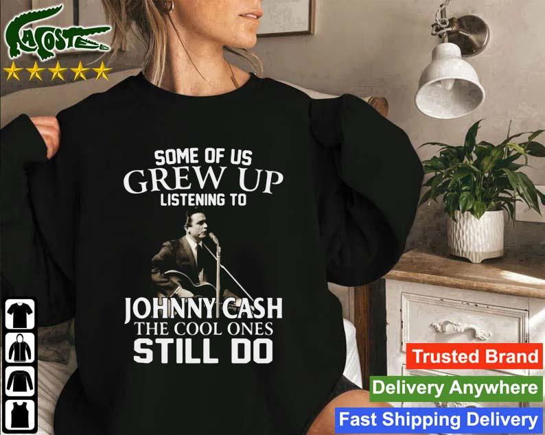 Some Of Us Grew Up Listening To Johnny Cash The Cool Ones Still Do Sweatshirt