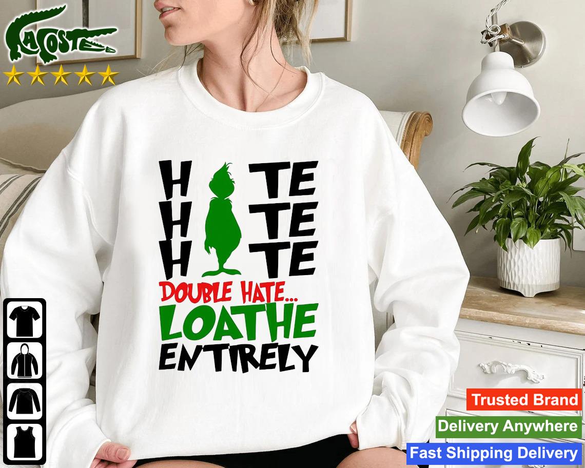The Grinch Hate Hate Hate Double Hate Loathe Entirely Sweatshirt
