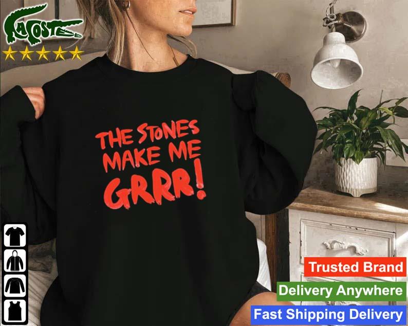 The Stones Make Me Grrr Sweatshirt