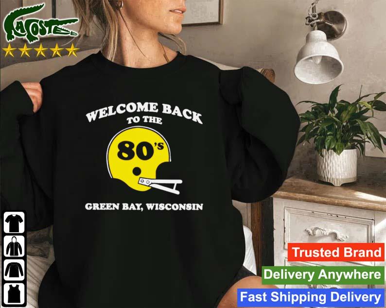 Welcome Back To The 80's Green Bay Wisconsin Sweatshirt