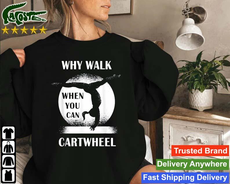 Why Walk When You Can Cartwheel Moon Sweatshirt