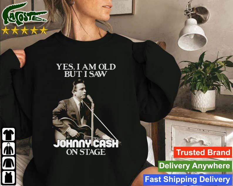 Yes I Am Old But I Saw Johnny Cash On Stage Sweatshirt