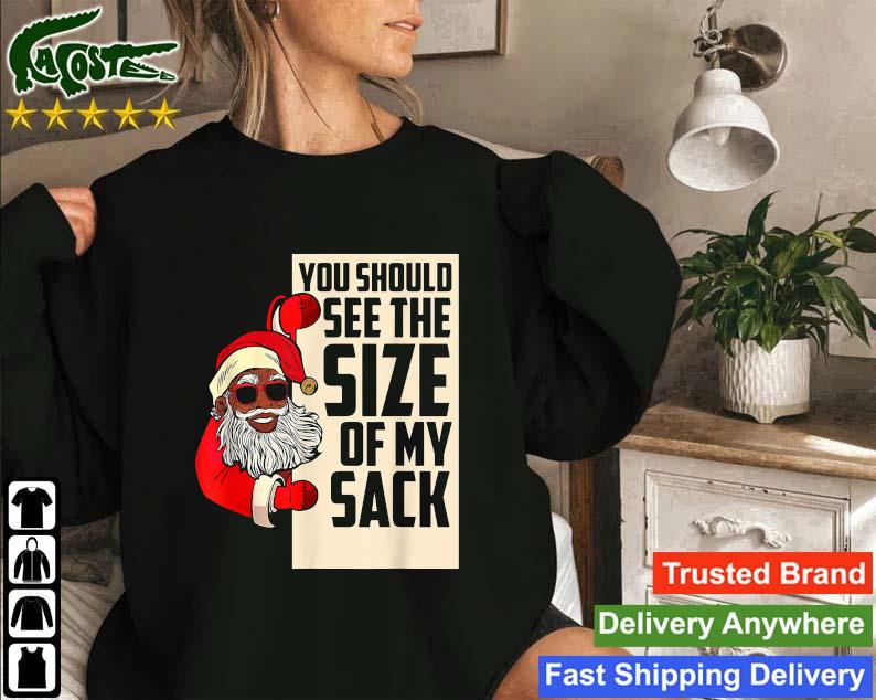 You Should See The Size Of My Sack Santa Mery Christmas Sweatshirt