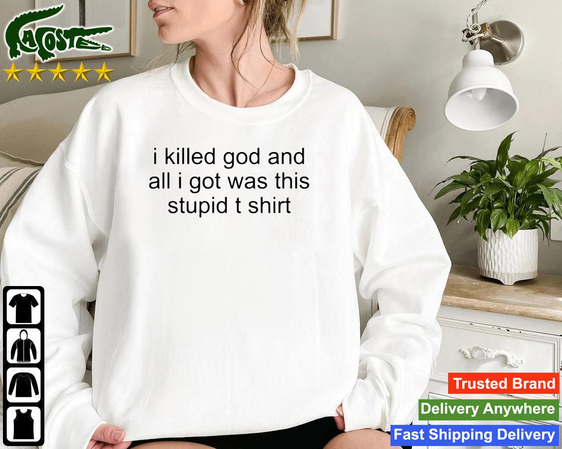 I Killed God And All I Was This Stupid Sweatshirt