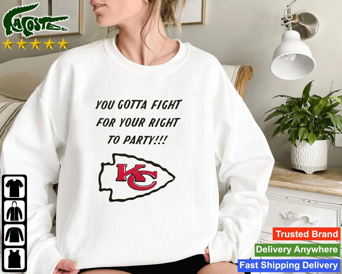 Kansas City Chiefs You Gotta Fight For Your Right To Party Sweatshirt
