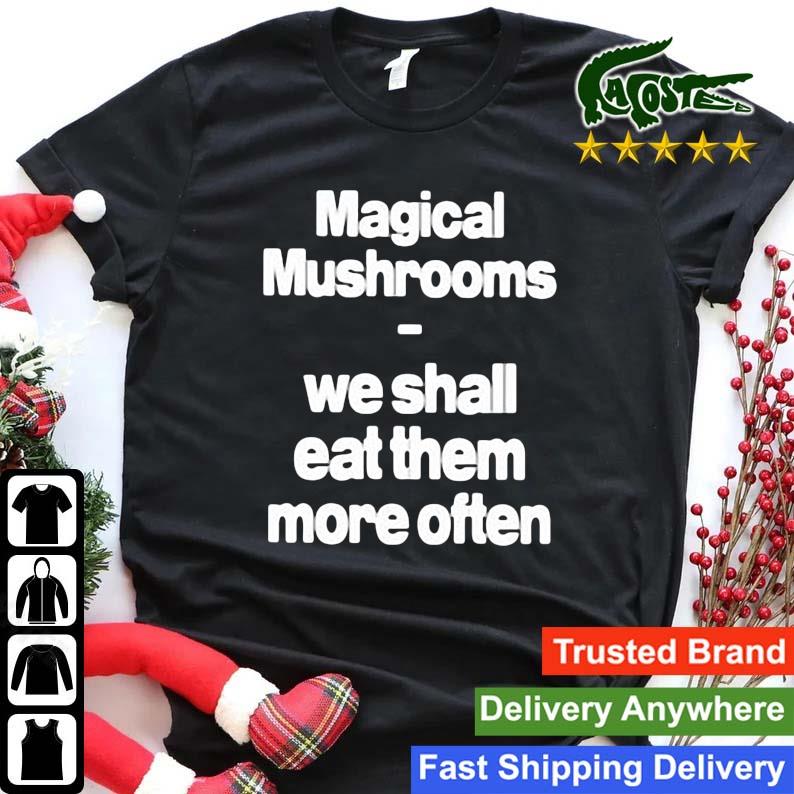 Magical Mushrooms We Shall Eat Them More Often Sweats Shirt