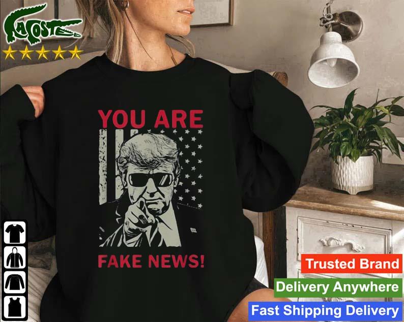 You Are Fake News Donald Trump Usa Flag 2023 Sweatshirt