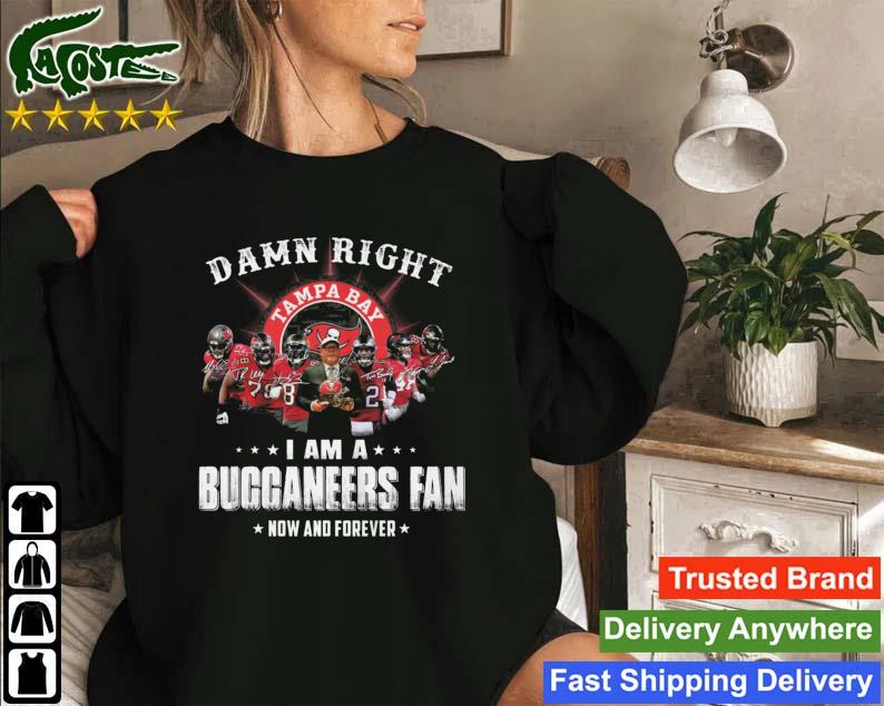 2023 Damn Right I Am A Tampa Bay Buccaneers Fan Now And Forever Signatures Sweatshirt