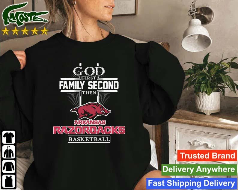 2023 God First Family Second Then Arkansas Razorbacks Basketball Sweatshirt