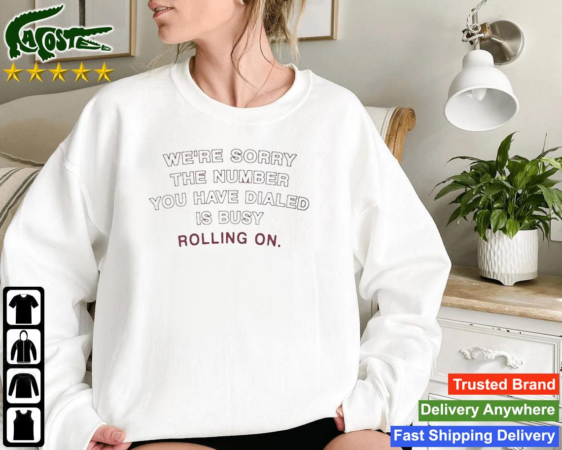 Alabama Crimson Tide Were Sorry The Number You Have Dialed Busy Rolling On Sweatshirt