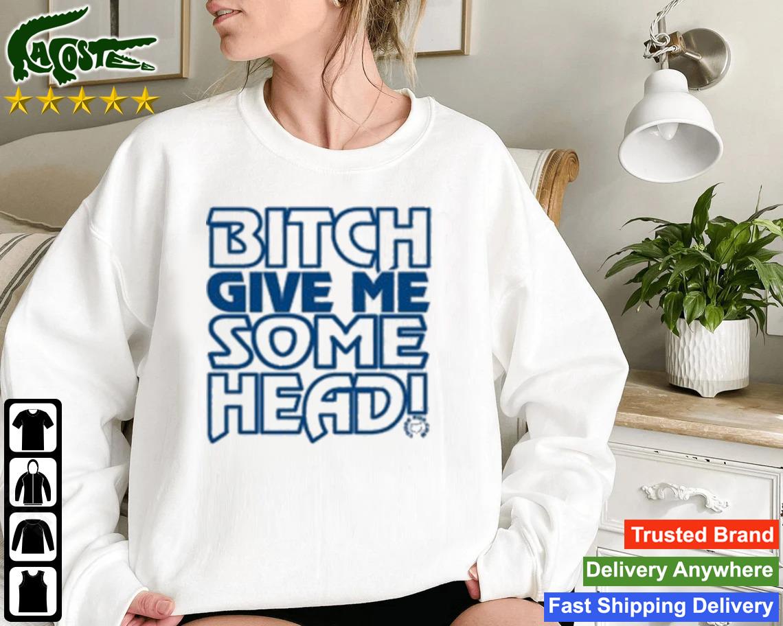 Bitch Give Me Some Head Sweatshirt